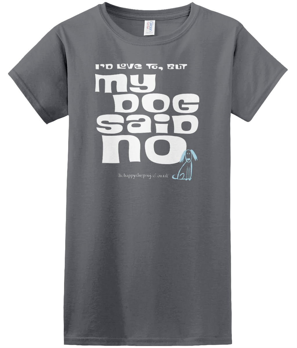I'd love to but my dog said no cool t shirt for women