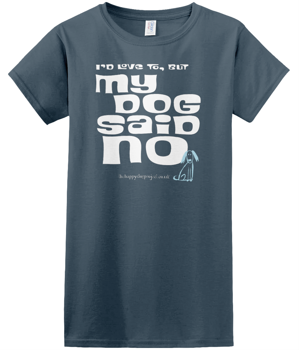 I'd love to but my dog said no cool t shirt for women