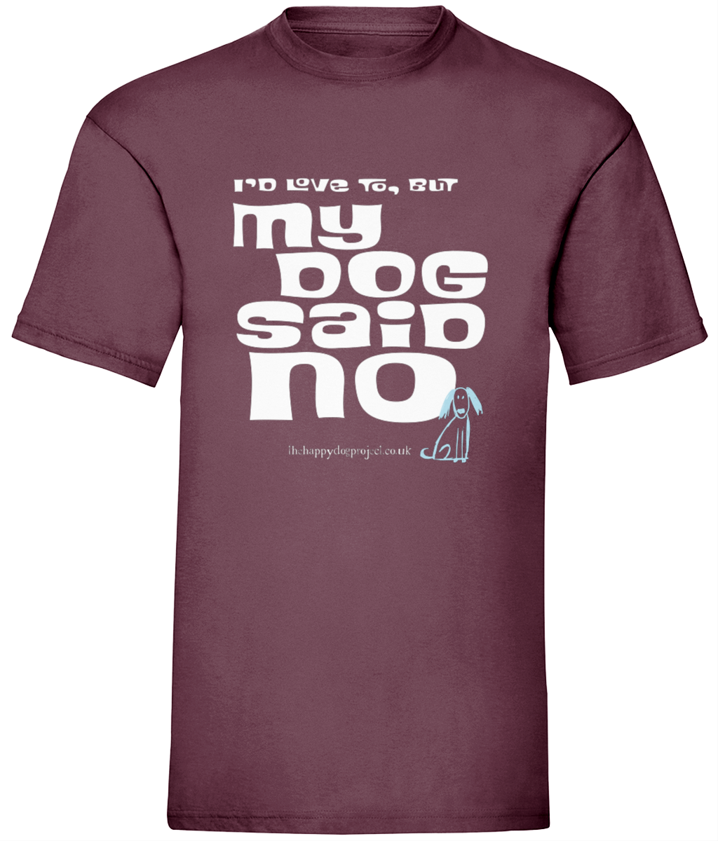 I'd love to but my dog said no UNISEX t shirt