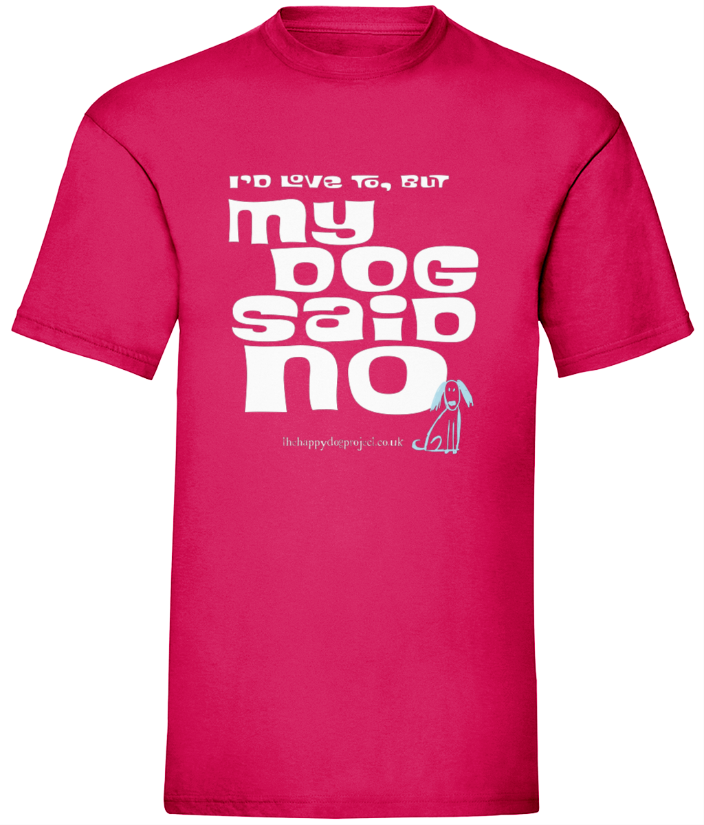 I'd love to but my dog said no UNISEX t shirt