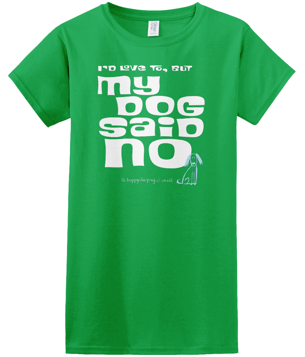 I'd love to but my dog said no cool t shirt for women