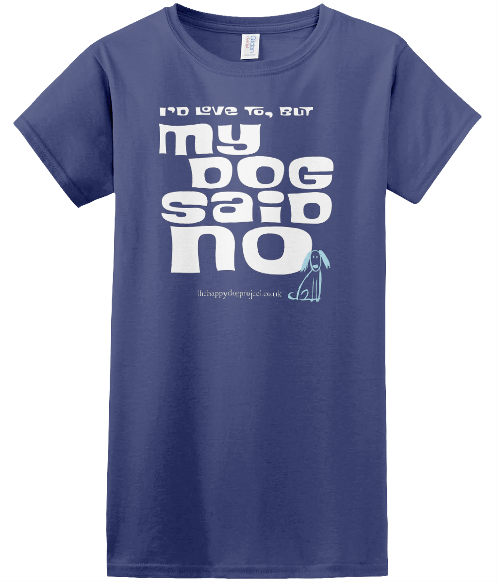 I'd love to but my dog said no cool t shirt for women