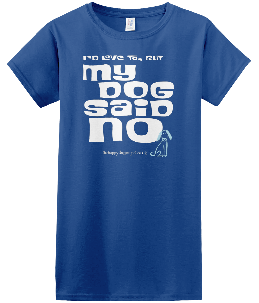 I'd love to but my dog said no cool t shirt for women