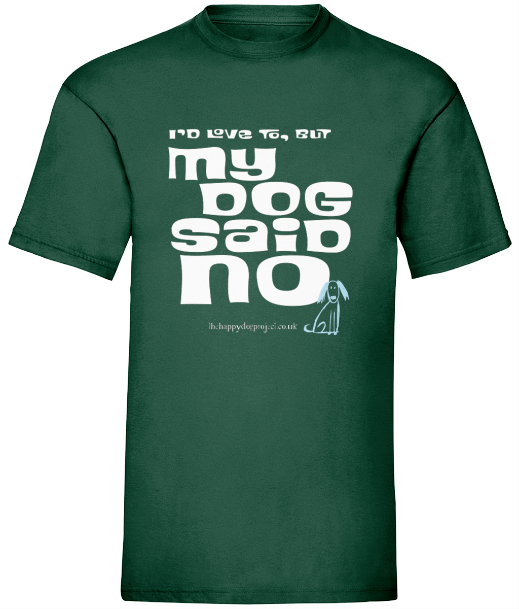 I'd love to but my dog said no UNISEX t shirt