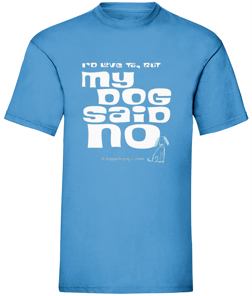 I'd love to but my dog said no UNISEX t shirt