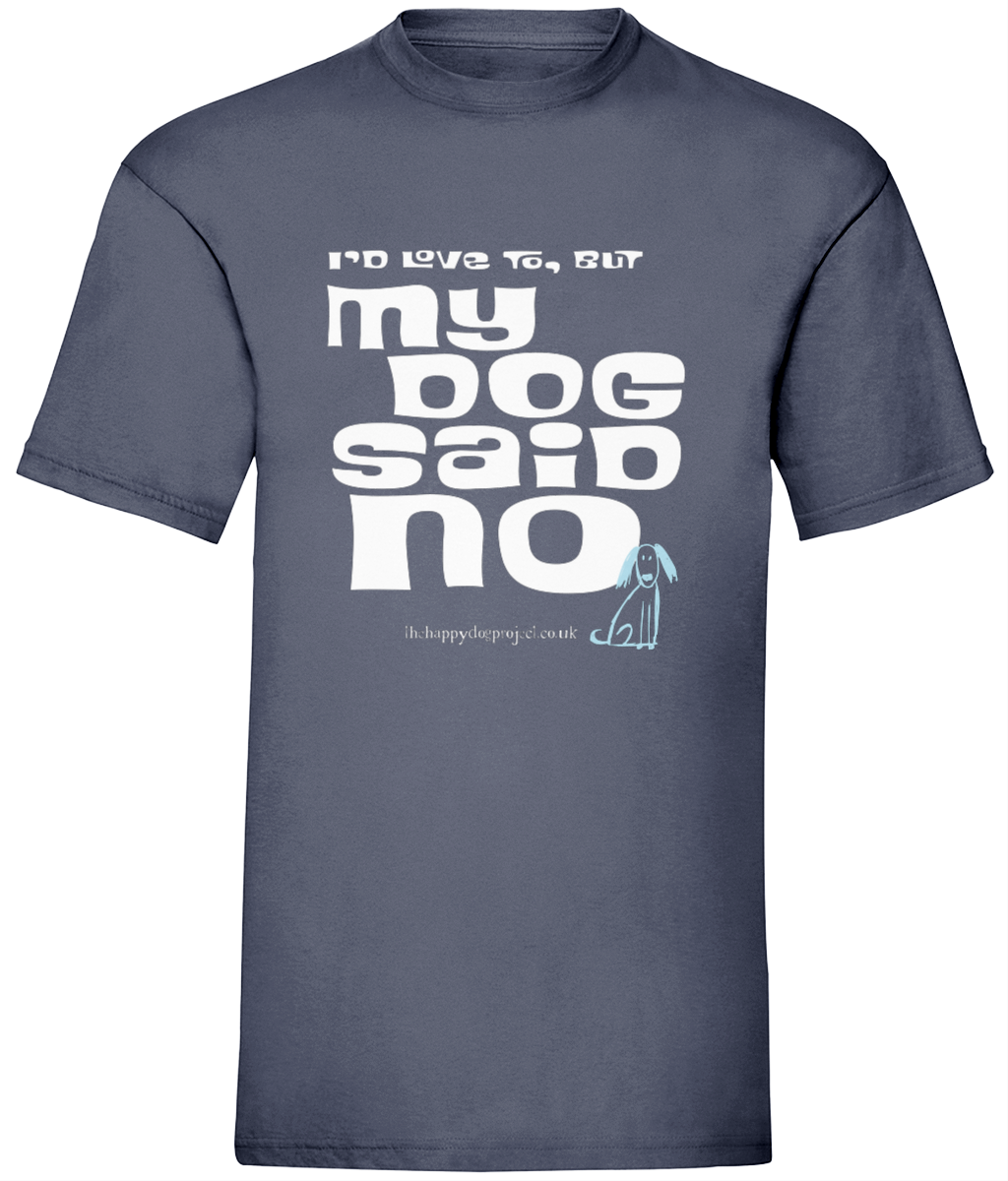 I'd love to but my dog said no UNISEX t shirt