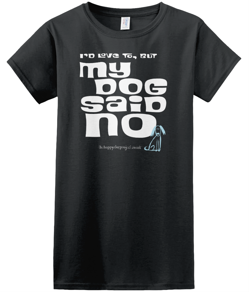 I'd love to but my dog said no cool t shirt for women