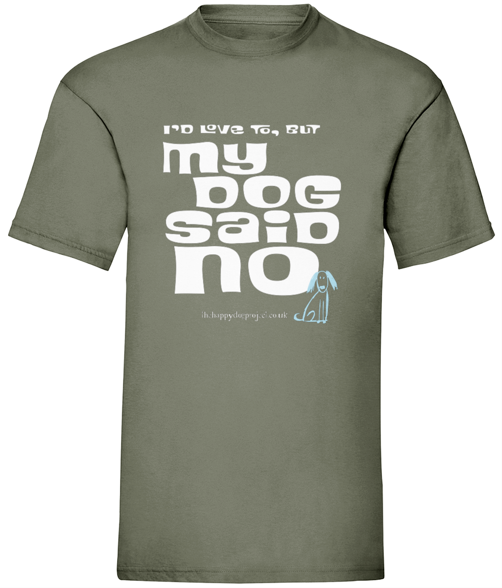 I'd love to but my dog said no UNISEX t shirt