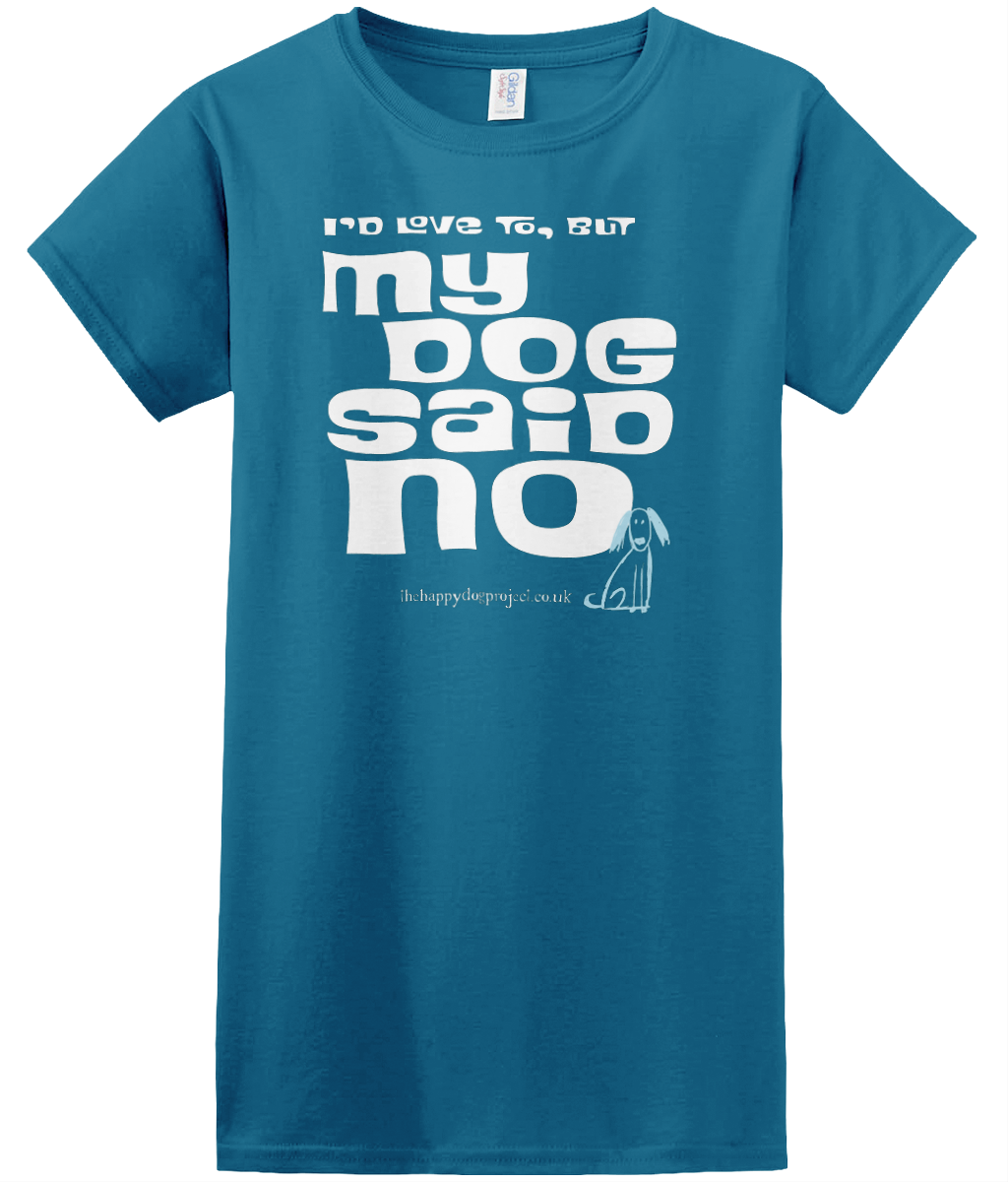 I'd love to but my dog said no cool t shirt for women