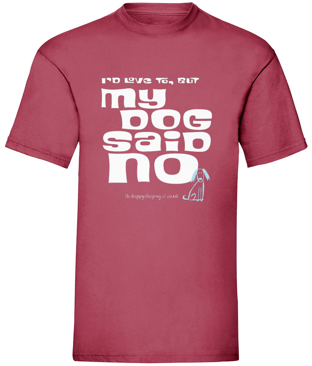 I'd love to but my dog said no UNISEX t shirt