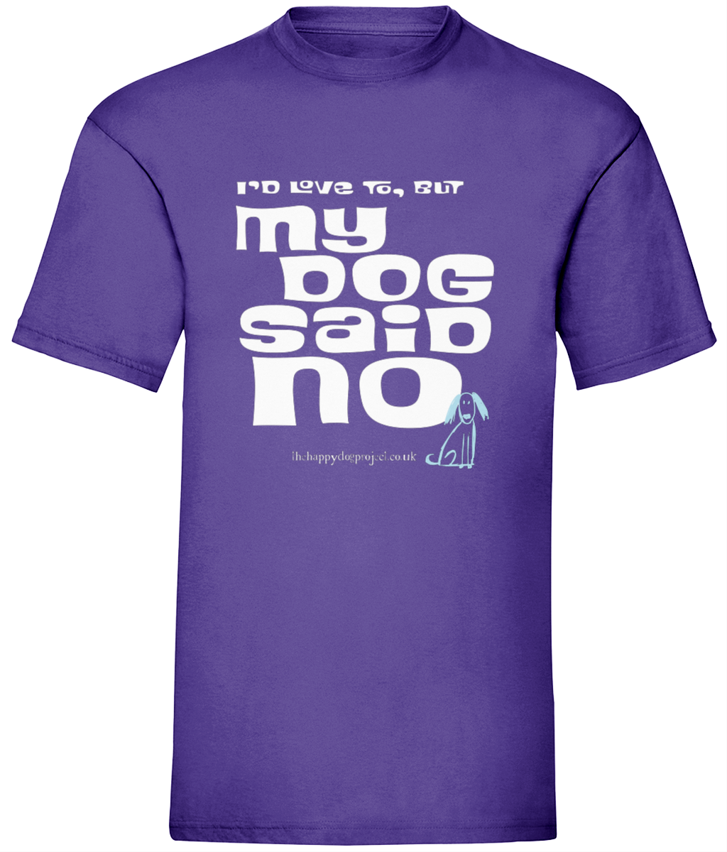 I'd love to but my dog said no UNISEX t shirt