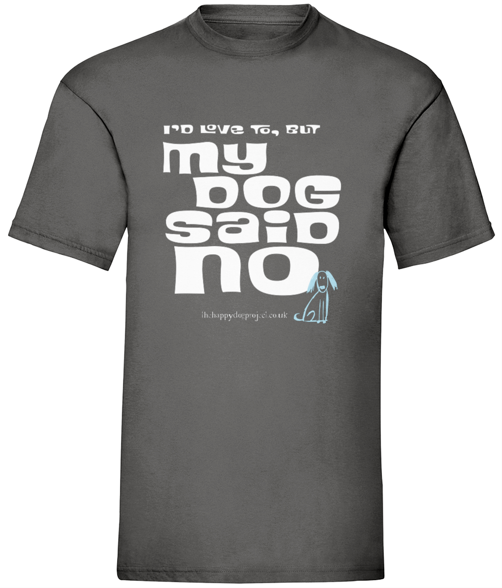 I'd love to but my dog said no UNISEX t shirt