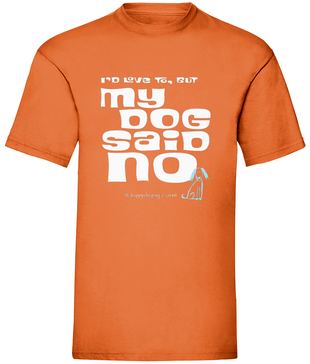 I'd love to but my dog said no UNISEX t shirt
