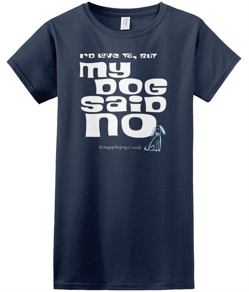 I'd love to but my dog said no cool t shirt for women