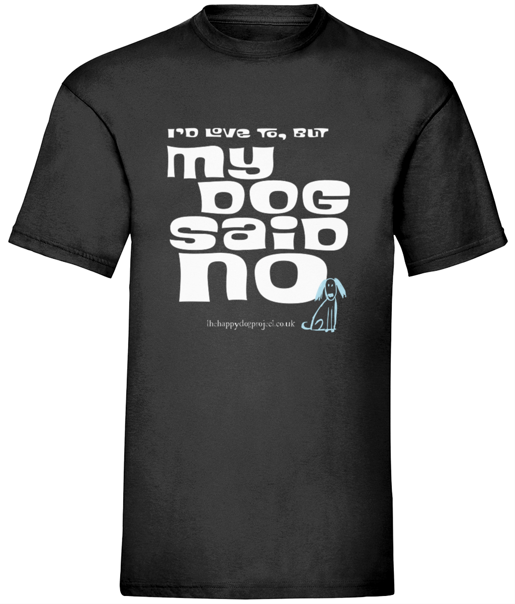 I'd love to but my dog said no UNISEX t shirt