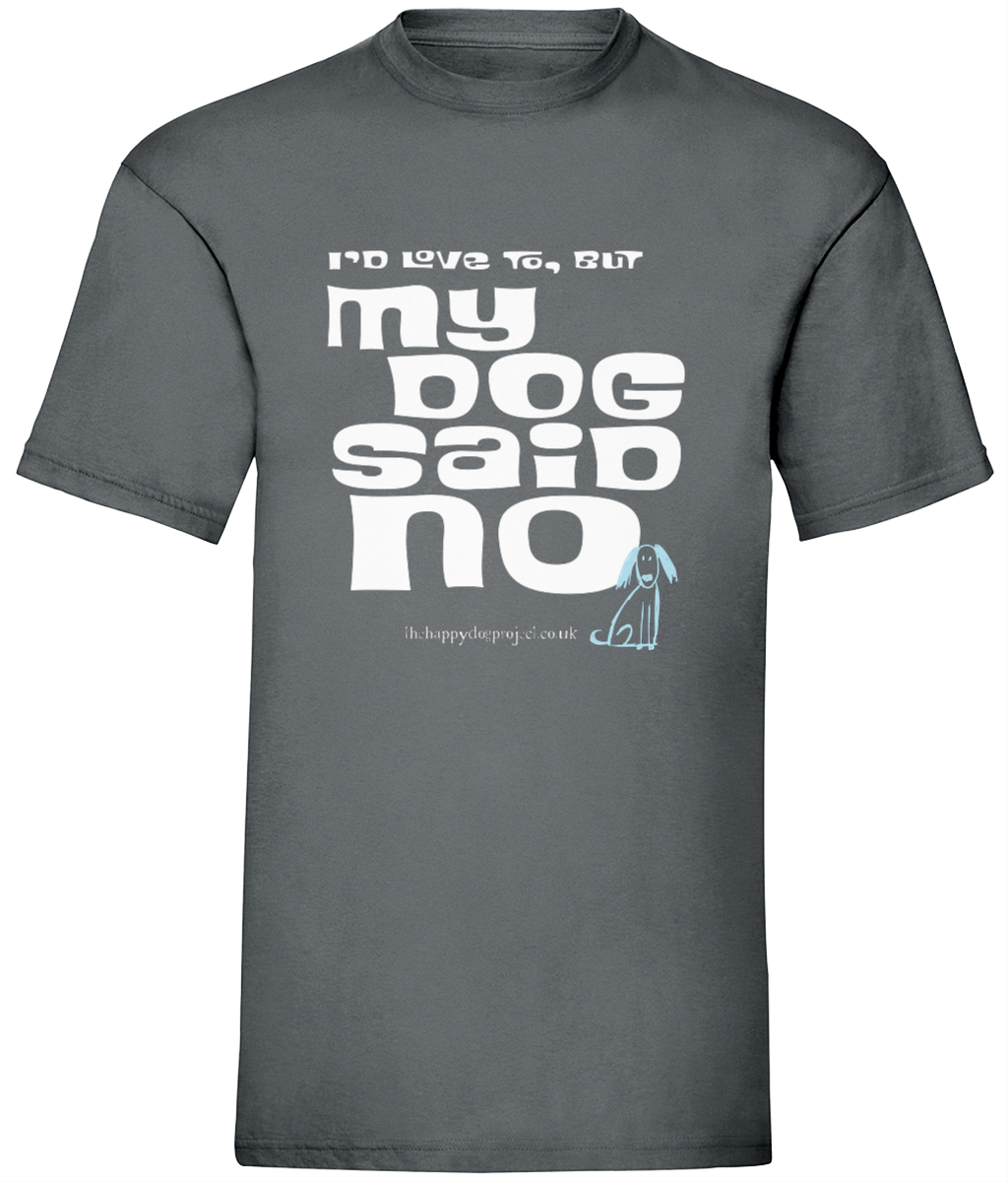 I'd love to but my dog said no UNISEX t shirt