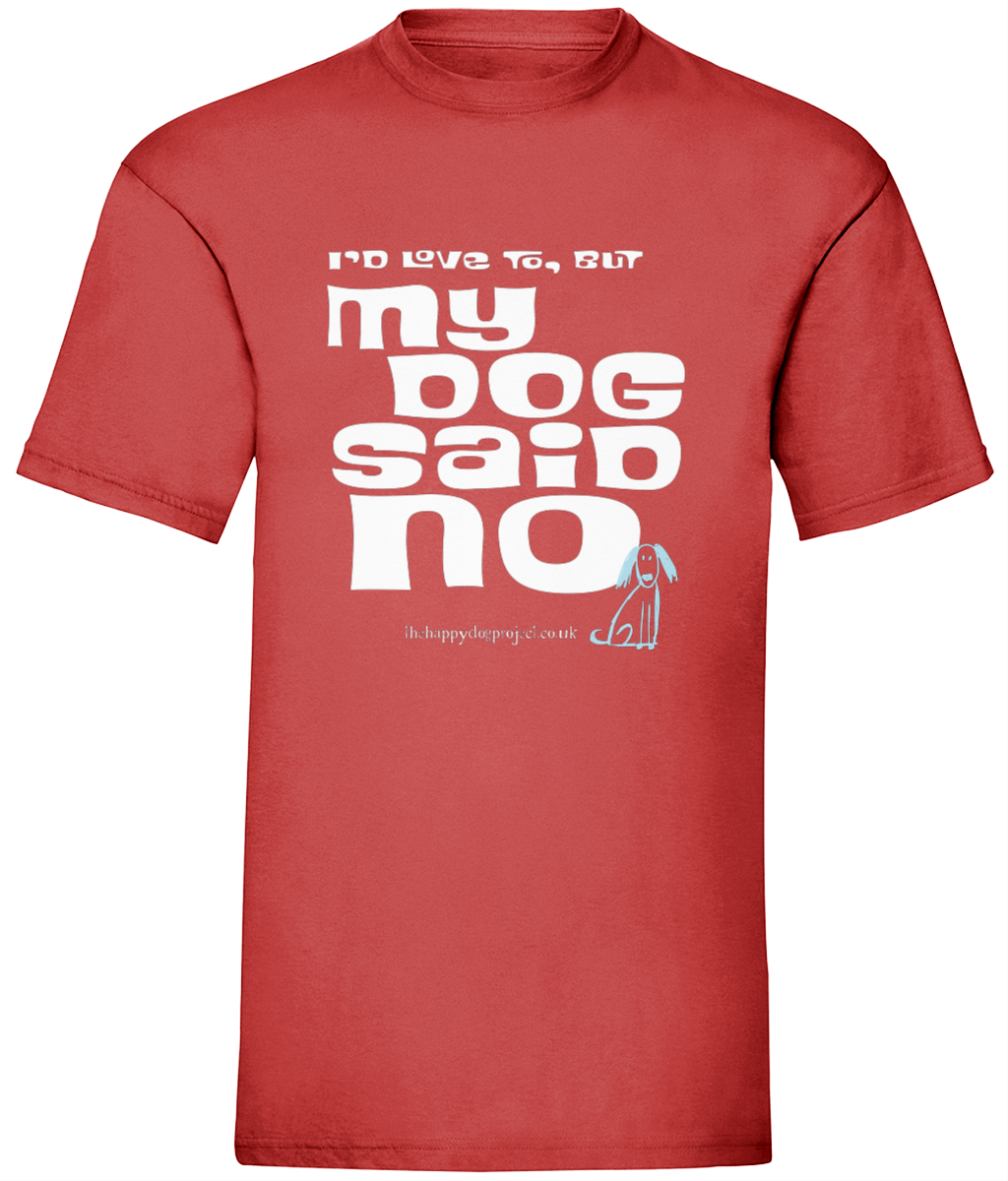 I'd love to but my dog said no UNISEX t shirt