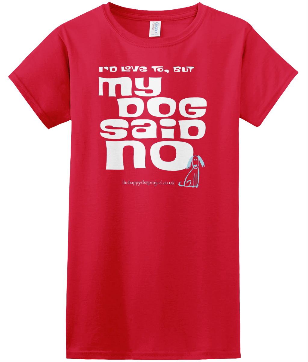I'd love to but my dog said no cool t shirt for women