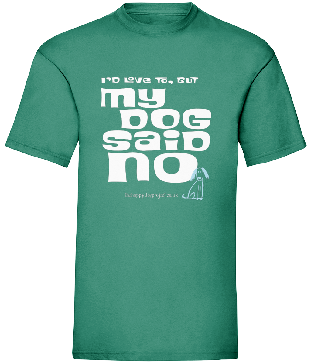 I'd love to but my dog said no UNISEX t shirt