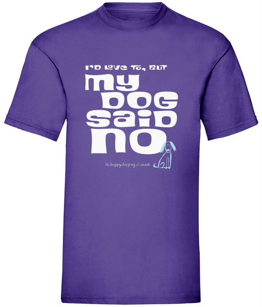 I'd love to but my dog said no UNISEX t shirt