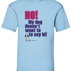 My dog doesn't want to say hi - Unisex t-shirt