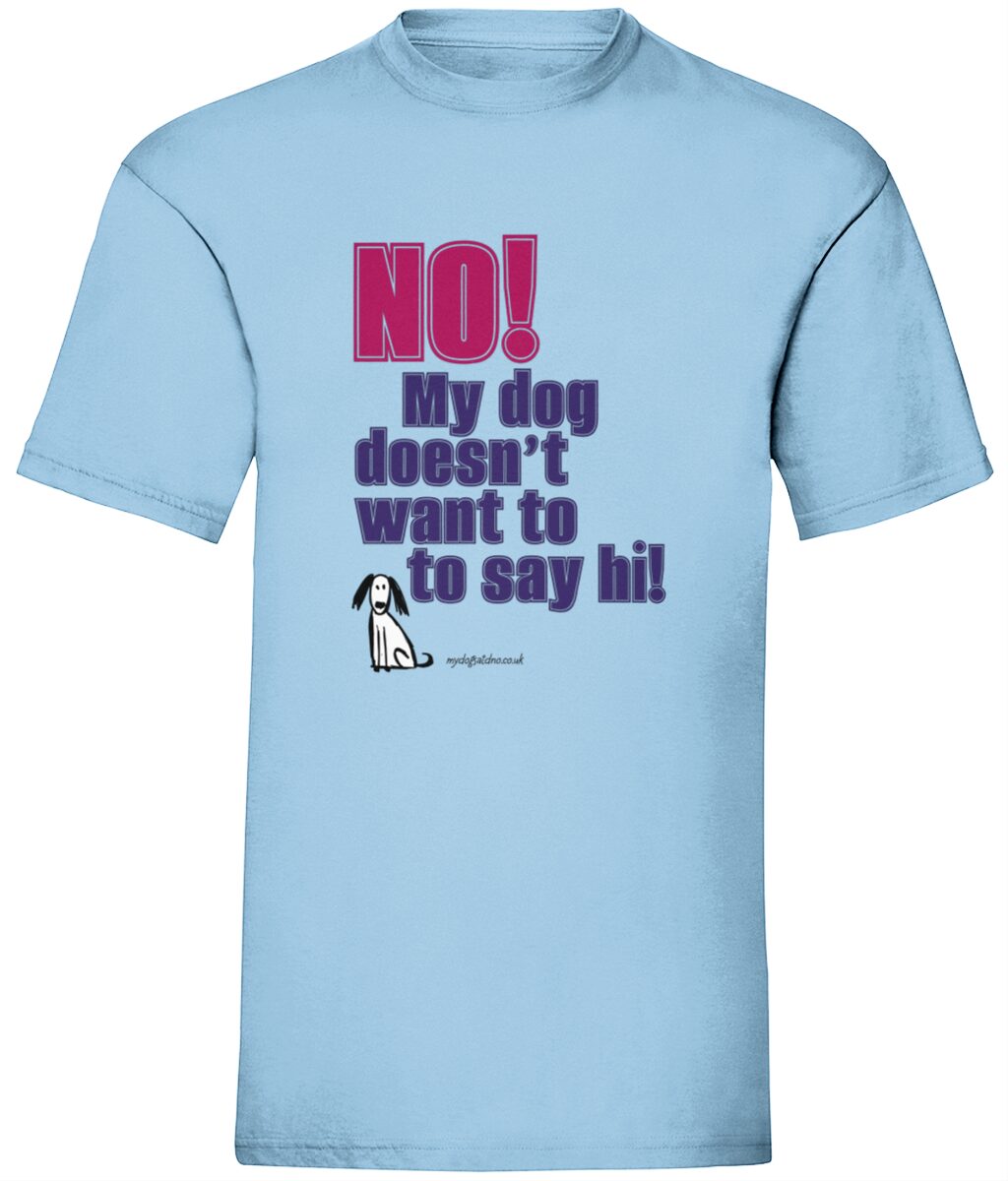 My dog doesn't want to say hi - Unisex t-shirt