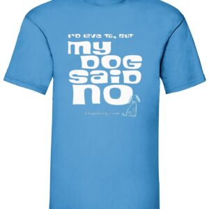 Super Cool; I'd love to but my dog said no! Unisex T Shirt